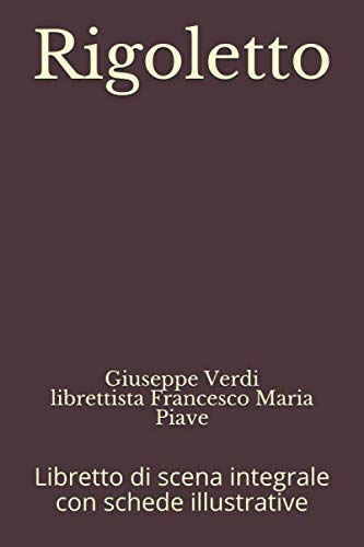 Rigoletto: Libretto di scena integrale con schede illustrative (Libretti d'opera, Band 9) von Independently published